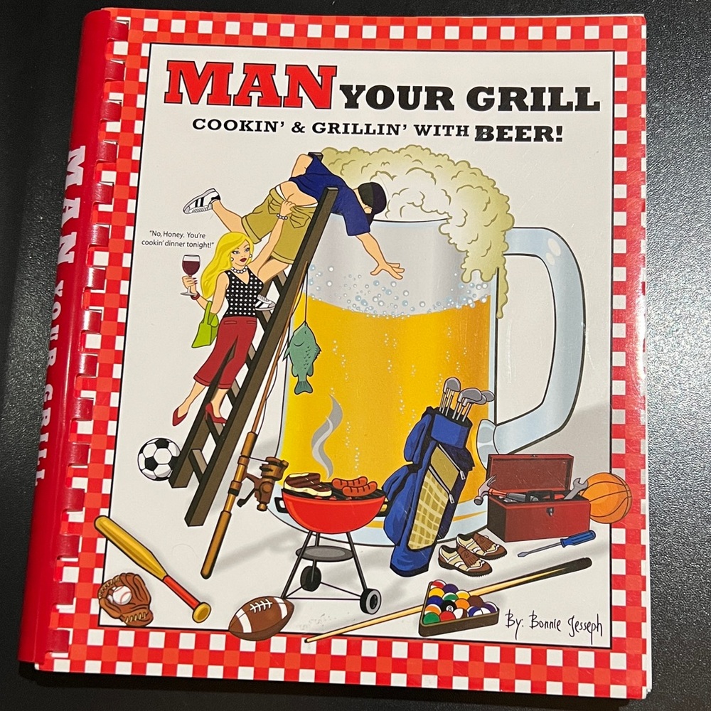 Man Your Grill Cookin’ & Grillin’ With Beer Cookbook 2007 Bonnie Jesseph